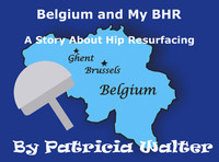 Belgium and My BHR hip resurfacing story by Patricia Walter
