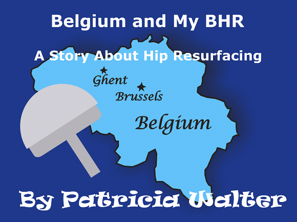 Book Cover to Patricia Walter's Ebook called Belgium and my BHR - a book about her hip resurfacing